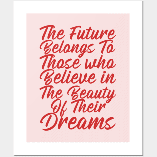 The Future Belongs To Those Who Believe In The Beauty Of Their Dreams Posters and Art